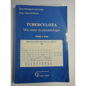    TUBERCULOZA  Mic tratat de pneumologie  -  editor Traian MIHAESCU 